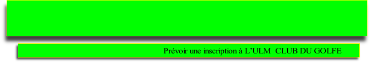 Prévoir une inscription à L’ULM  CLUB DU GOLFE